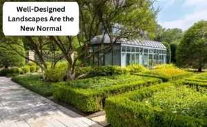 Why Well Designed Landscapes Are the New Normal